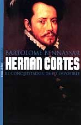 Portada del libro Hernán Cortés, el conquistador de lo imposible