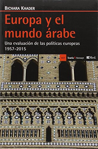 Portada del libro de Europa y el mundo árabe : una evaluación de las políticas europeas 1957-2015