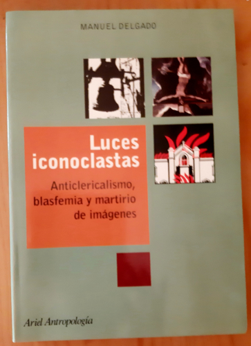 Portada del libro de Luces iconoclastas, anticlericalismo, blasfemia y martirio de imágenes