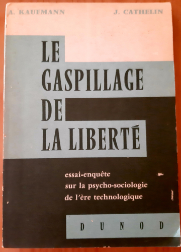 Portada del libro de Le gaspillage de la liberté - essai-enquête sur la psycho-sociologie de l'ère technologique