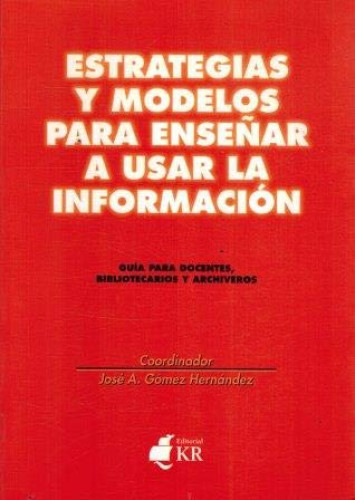 Portada del libro de Estrategias Y Modelos Para Ensen?ar a Usar La Informacio?n : Gui?a Para Docentes, Bibliotecarios Y Archiveros