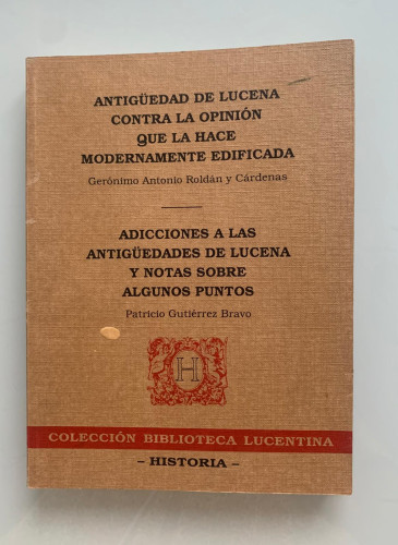 Portada del libro de ANTIGÜEDAD DE LUCENA CONTRA LA OPINIÓN QUE LA HACE MODERNAMENTE EDIFICADA - ADICCIONES A LAS ANTIGÜEDADES...