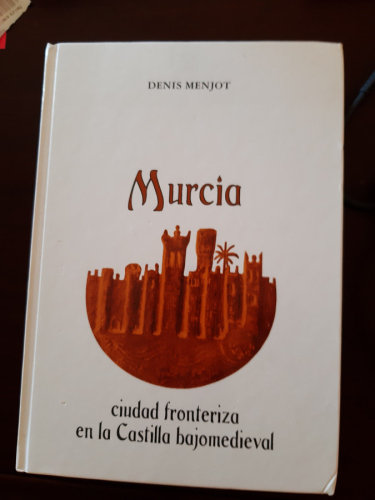 Portada del libro de Murcia, ciudad fronteriza en la Castilla bajomedieval (1243 - 1467)