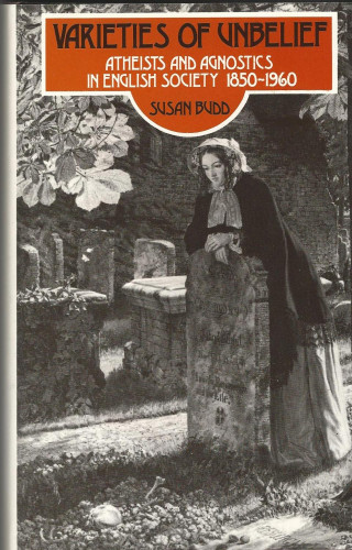 Portada del libro de VARIETIES OF UNBELIEF : Atheists and Agnostics in English Society 1850-1960
