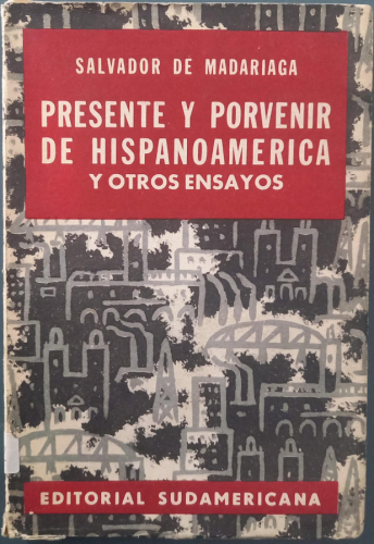 Portada del libro de Presente y porvenir de hispanoamérica y otros ensayos 