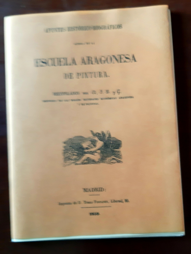 Portada del libro de APUNTES HISTORICO BIOGRAFICOS ACERCA DE LA ESCUELA ARAGONESA DE PINTURA FRANCISCO. FACSIMIL DEL DE 1859