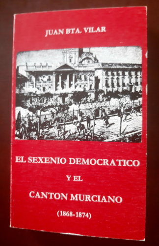 Portada del libro de EL SEXENIO DEMOCRÁTICO Y EL CANTON MURCIANO (1868-1874)