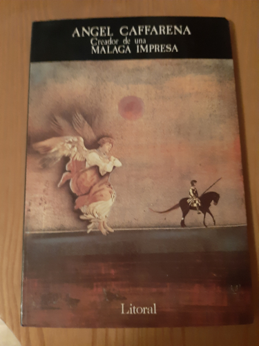Portada del libro de Ángel Caffarena, Creador de una Málaga impresa, que tiene sonido y luz. LITORAL. Revista de la Poesía...