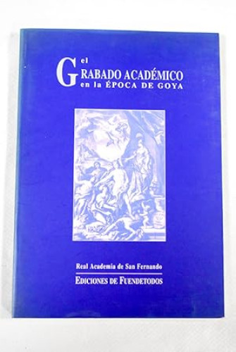 Portada del libro de EL GRABADO ACADÉMICO EN LA ÉPOCA DE GOYA