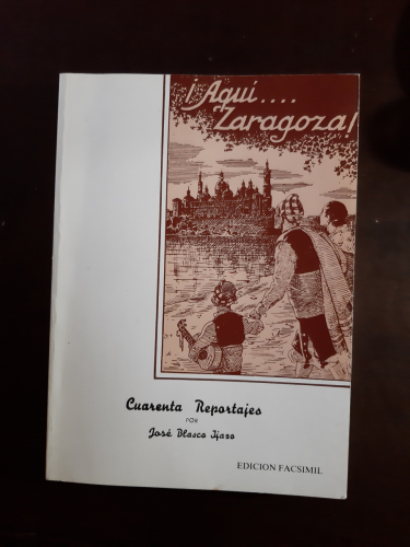 Portada del libro de AQUÍ. ZARAGOZA! TOMO I CUARENTA REPORTAJES. facsímil