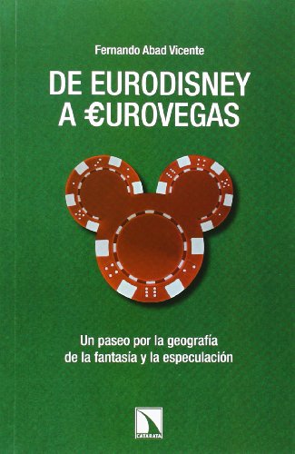 Portada del libro de DE EURODISNEY A EUROVEGAS: Un paseo por la geografía de la fantasía y la especulación