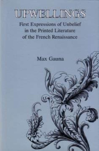 Portada del libro de Upwellings: First Expression of Unbelief in Printed Literature of the French Renaissance