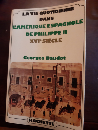 Portada del libro de La vie quotidienne dans l'Amérique espagnole de Philippe II, XVIe siècle