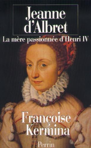 Portada del libro de JEANNE D'ALBRET. La mére passionnée d'Henri IV