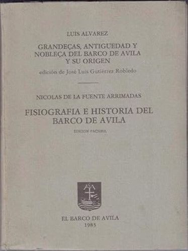 Portada del libro de GRANDEÇAS, ANTIGÜEDAD Y NOBLEÇA DEL BARCO DE ÁVILA Y SU ORIGEN. / FISIOGRAFÍA E HISTORIA DEL BARCO DE...