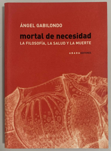 Portada del libro de MORTAL DE NECESIDAD: La Filosofía, La Salud Y La Muerte