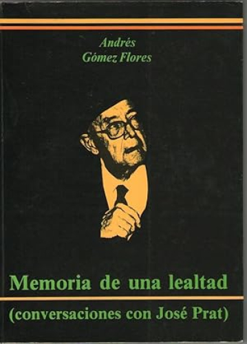 Portada del libro de MEMORIA DE UNA LEALTAD (CONVERSACIONES CON JOSE PRAT)