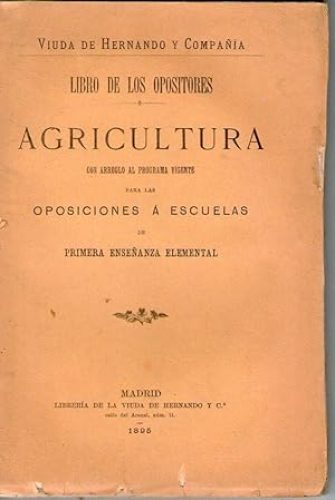 Portada del libro de AGRICULTURA - LIBRO DE LOS OPOSITORES - PARA LAS OPOSICIONES A ESCUELAS DE PRIMERA ENSEÑANZA ELEMENTAL