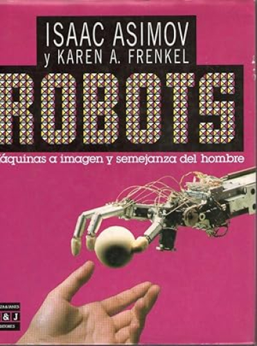 Portada del libro de ROBOTS - MAQUINAS A IMAGEN Y SEMEJANZA DEL HOMBRE