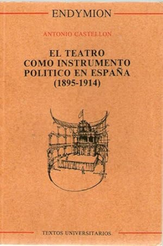 Portada del libro de TEATRO COMO INSTRUMENTO POLITICO EN ESPAÑA (896-1914), EL