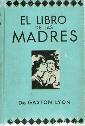 Portada del libro de LIBRO DE LAS MADRES, EL - HIGIENE Y MEDICINA DE LOS NIÑOS