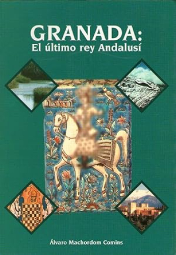 Portada del libro de GRANADA: EL ULTIMO REY ANDALUSI