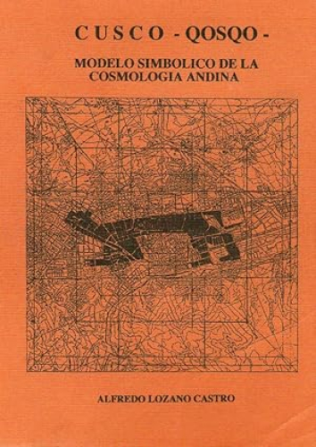 Portada del libro de CUSCO - QOSQO - MODELO SIMBOLISMO DE LA COSMOLOGIA ANDINA