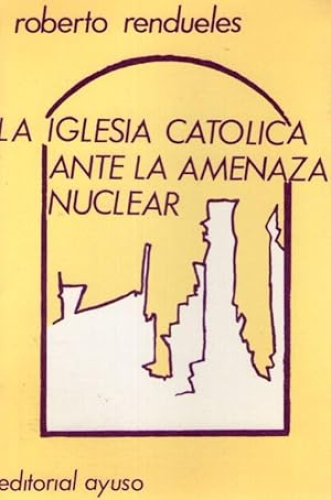 Portada del libro de IGLESIA CATOLICA ANTE LA AMENAZA NUCLEAR, LA