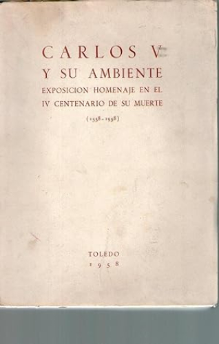 Portada del libro de CARLOS V Y SU AMBIENTE - EXPOSICION HOMENAJE EN EL IV CENTENARIO DE SU MUERTE (1558-1958)