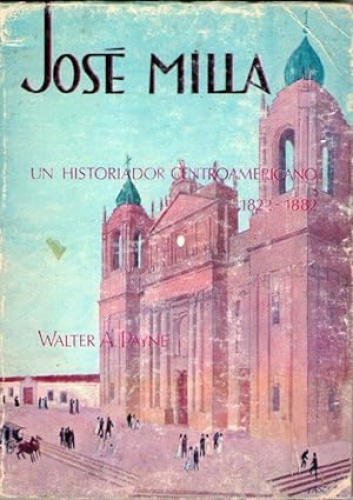 Portada del libro de JOSE MILLA - UN HISTORIADOR CENTROAMERICANO 1822-1882