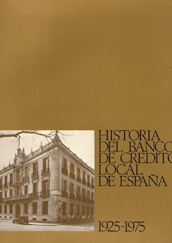 Portada del libro de HISTORIA DEL BANCO DE CREDITO LOCAL DE ESPAÑA 1925-1975