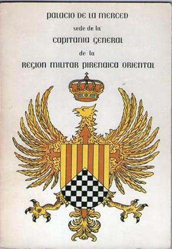 Portada del libro de PALACIO DE LA MERCED SEDE DE LA CAPITANIA GENERAL DE LA REGION MILITAR PIRENAICA ORIENTAL