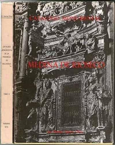 Portada del libro de CATALOGO MONUMENTAL - MEDINA DE RIOSECO - PARTIDO JUDICIAL DE MEDINA DE RIOSECO 2-TOMOS