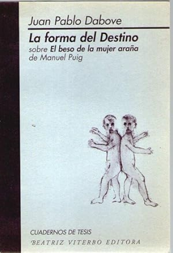 Portada del libro de FORMA DEL DESTINO, LA - SOBRE EL BESO DE LA MUJER ARAÑA DE MANUEL PUIG