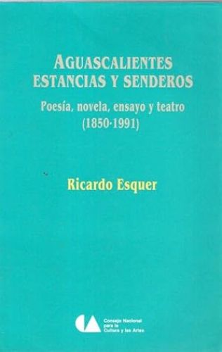 Portada del libro de AGUASCALIENTES ESTANCIAS Y SENDEROS - POESIA, NOVELA, ENSAYO Y TEATRO (1850-1991)