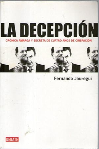 Portada del libro de DECEPCION, LA - CRONICA AMARGA Y SECRETA DE CUATRO AÑOS DE CRISPACION