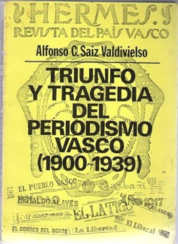 Portada del libro de TRIUNFO Y TRAGEDIA DEL PERIODISMO VASCO (1900-1939)