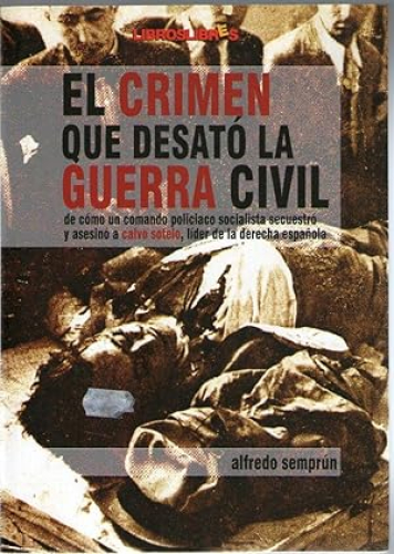 Portada del libro de CRIMEN QUE DESATO LA GUERRA CIVIL, EL - DE COMO UN COMANDO POLICIACO SOCIALISTA SECUESTRO Y ASESINO...