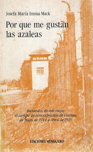 Portada del libro de POR QUE ME GUSTAN LAS AZALEAS - RECUERDOS DE MIS VIAJES AL CAMPO DE CONCENTRACION DE DACHAU, DE MAYO...