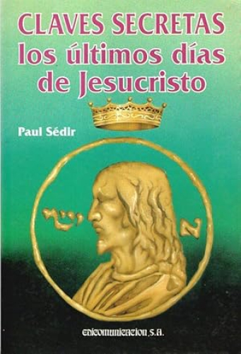 Portada del libro de CLAVES SECRETAS - LOS ULTIMOS DIAS DE JESUCRISTO