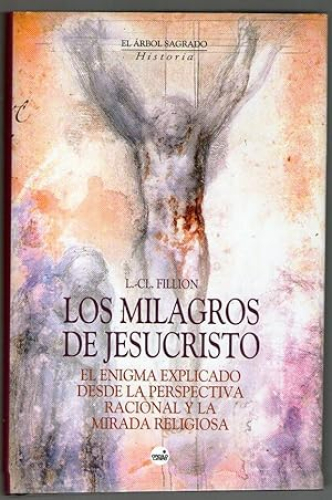 Portada del libro de LOS MILAGROS DE JESUCRISTO - EL ENIGMA EXPLICADO DESDE LA PERSPECTIVA RACIONAL Y LA MIRADA RELIGIOSA