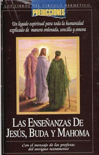 Portada del libro de LAS ENSEÑANZAS DE JESUS, BUDA Y MAHOMA - CON EL MENSAJE DE LOS PROFETAS DEL ANTIGUO TESTAMENTO