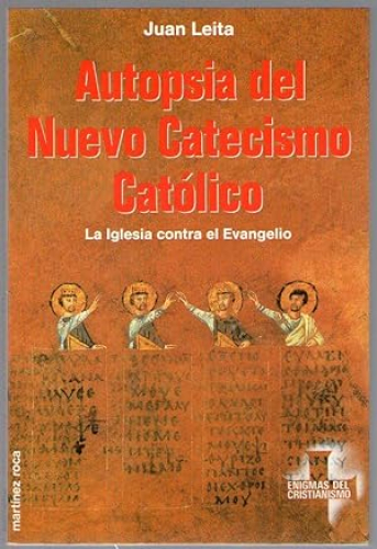 Portada del libro de AUTOPSIA DEL NUEVO CATECISMO CATOLICO - LA IGLESIA CONTRA EL EVANGELIO