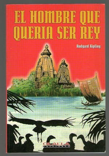 Portada del libro de HOMBRE QUE QUERIA SER REY, EL - Y OTROS RELATOS