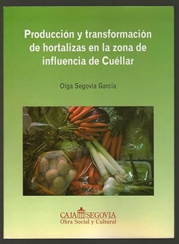 Portada del libro de PRODUCCION Y TRANSFORMACION DE HORTALIZAS EN LA ZONA DE INFLUENCIA DE CUELLAR