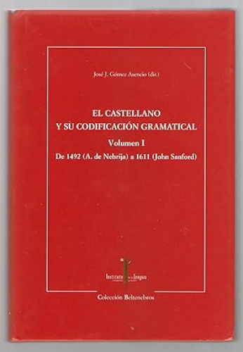 Portada del libro de CASTELLANO Y SU CODIFICACION GRAMATICAL, EL - VOLUMEN I - DE 1492 (A.DE NEBRIJA) A 1611 (JOHN SANFORD)