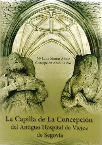 Portada del libro de CAPILLA DE LA CONCEPCION DEL ANTIGUO HOSPITAL DE VIEJOS DE SEGOVIA, LA