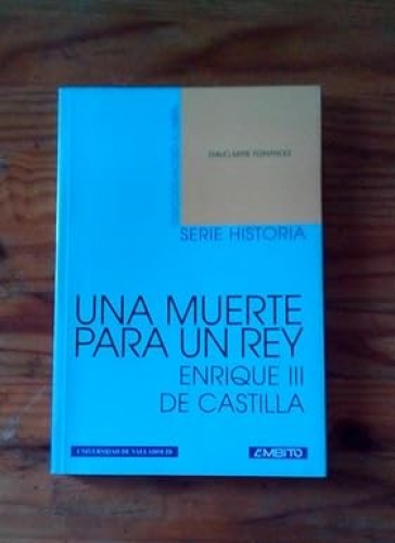 Portada del libro de UNA MUERTE PARA UN REY - ENRIQUE III DE CASTILLA