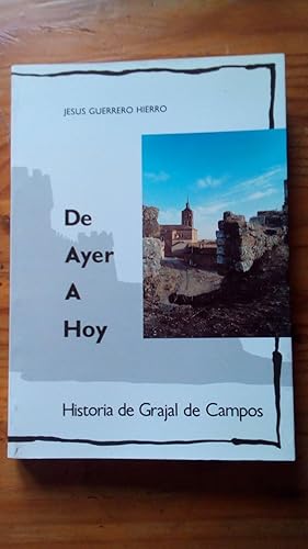 Portada del libro de DE AYER A HOY - HISTORIA DE GRAJAL DE CAMPOS