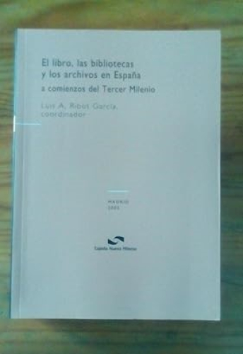 Portada del libro de LIBRO, LAS BIBLIOTECAS Y LOS ARCHIVOS EN ESPAÑA A COMIENZOS DEL TERCER MILENIO, EL